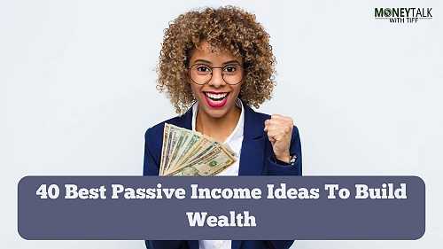 40 Best Passive Income Ideas To Build Wealth | Money Talk With Tiff