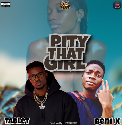 Download MP3: Tablet – “Pity That Girl” (Geh Geh University Anthem) Ft. Beni X @HeisAustine Download MP3: Tablet – “Pity That Girl” (Geh Geh University Anthem) Ft. Beni X @HeisAustine