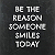 Post: Be the reason